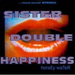 Sister Double Happiness - Horsey Water